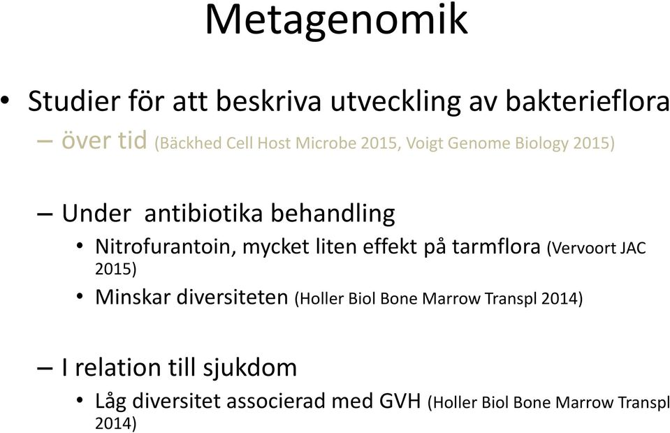 liten effekt på tarmflora (Vervoort JAC 2015) Minskar diversiteten (Holler Biol Bone Marrow