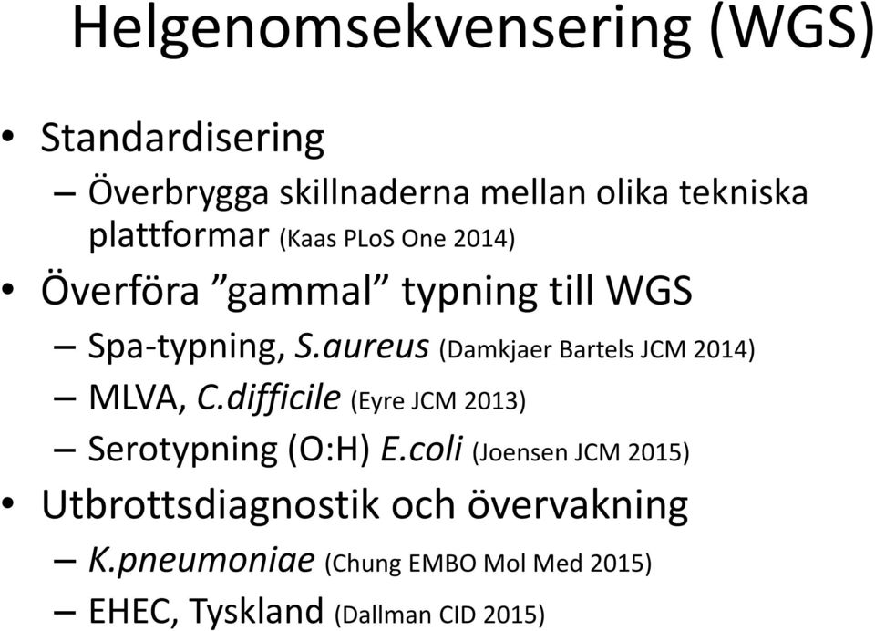 aureus (Damkjaer Bartels JCM 2014) MLVA, C.difficile (Eyre JCM 2013) Serotypning (O:H) E.