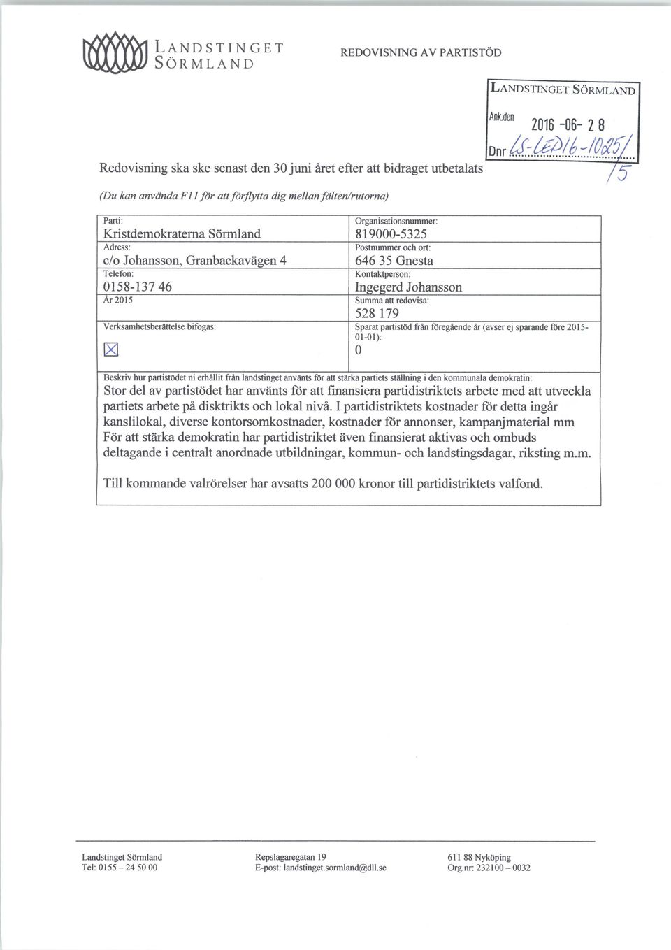 Adress: c/o Johansson, Granbackavä en 4 Telefon: 0158-137 46 2015 Verksamhetsberattelse bifogas: Organisationsnummer: 819000-5325 Postnummer och ort: 646 35 Gnesta Kontaktperson: In e erd Johansson