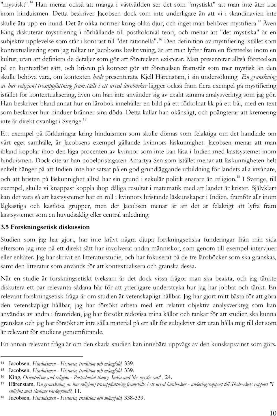 15 Även King diskuterar mystifiering i förhållande till postkolonial teori, och menar att "det mystiska" är en subjektiv upplevelse som står i kontrast till "det rationella".