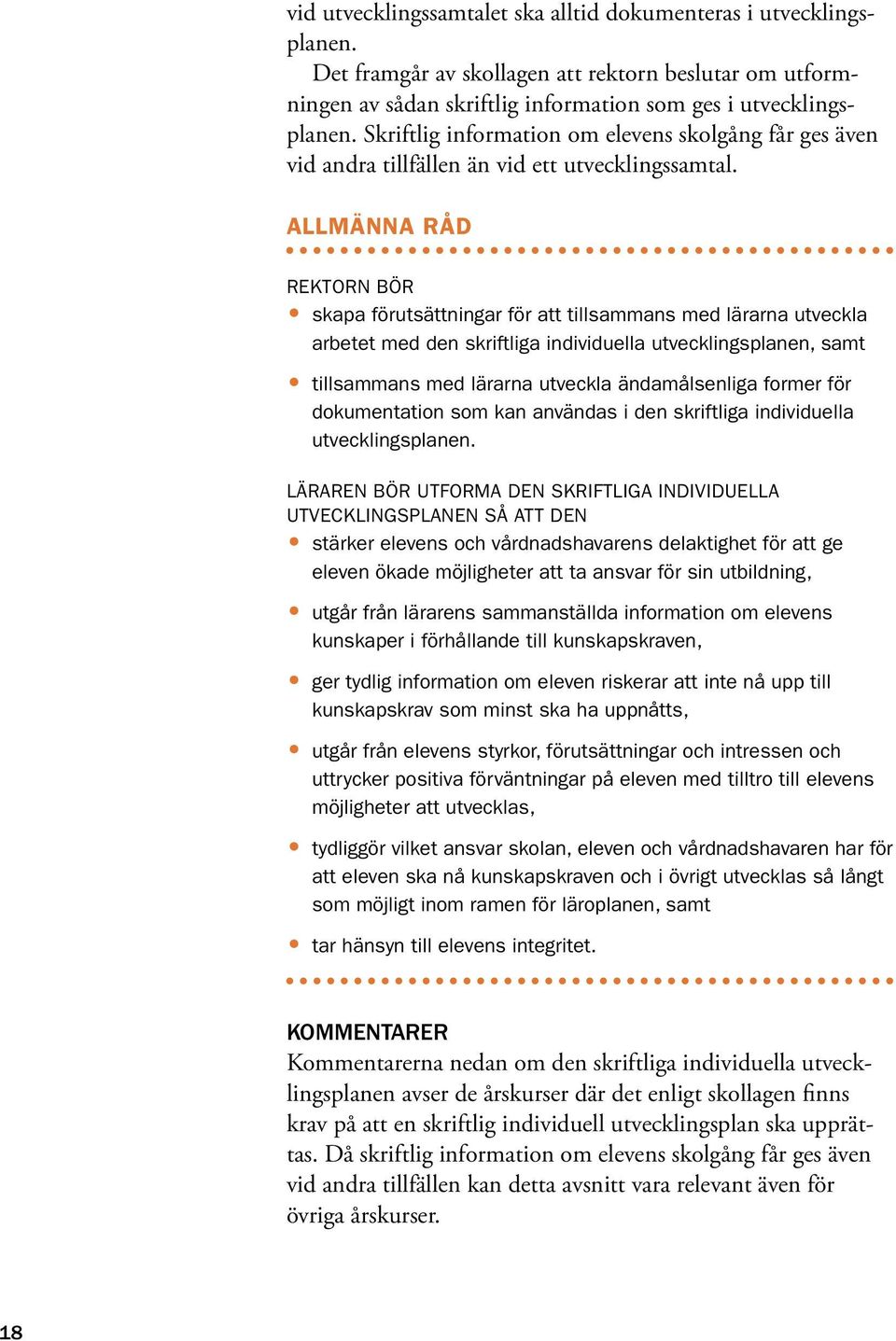 ALLMÄNNA RÅD RektoRn bör skapa förutsättningar för att tillsammans med lärarna utveckla arbetet med den skriftliga individuella utvecklingsplanen, samt tillsammans med lärarna utveckla ändamålsenliga