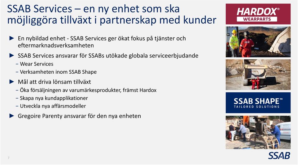 serviceerbjudande Wear Services Verksamheten inom SSAB Shape Mål att driva lönsam tillväxt Öka försäljningen av