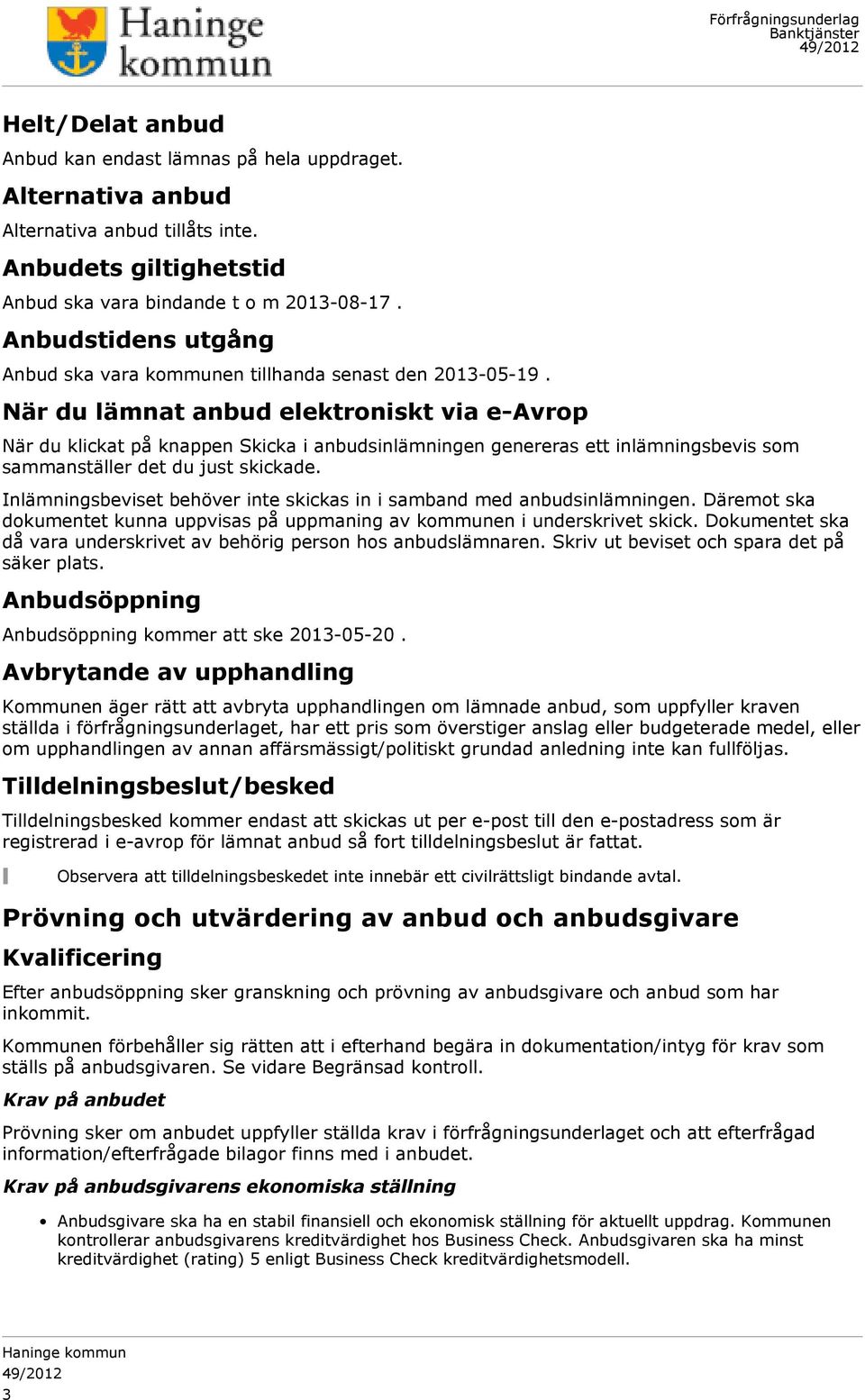 När du lämnat anbud elektroniskt via e-avrop När du klickat på knappen Skicka i anbudsinlämningen genereras ett inlämningsbevis som sammanställer det du just skickade.