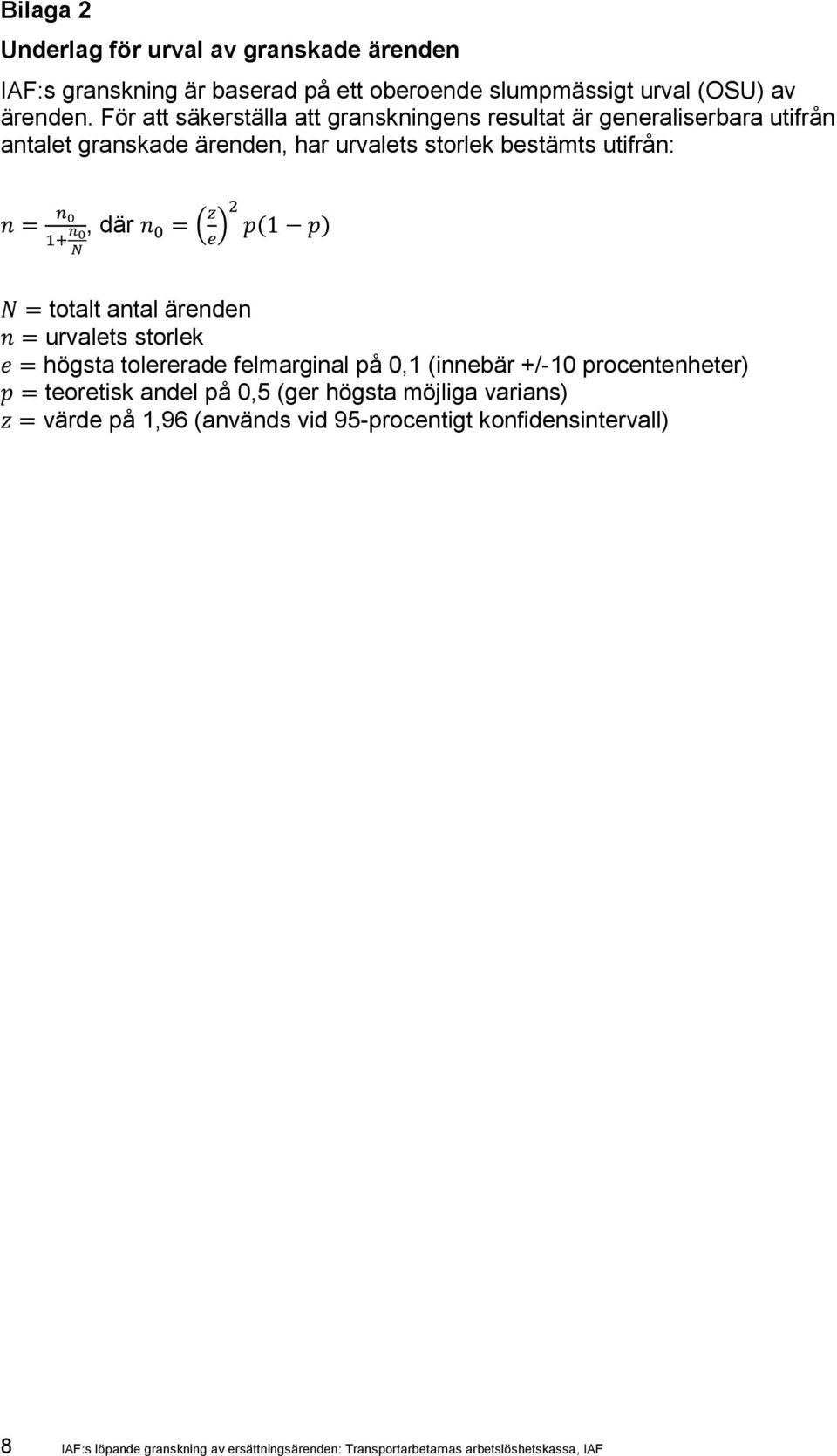 ( ) totalt antal ärenden urvalets storlek högsta tolererade felmarginal på 0,1 (innebär +/-10 procentenheter) teoretisk andel på 0,5 (ger högsta