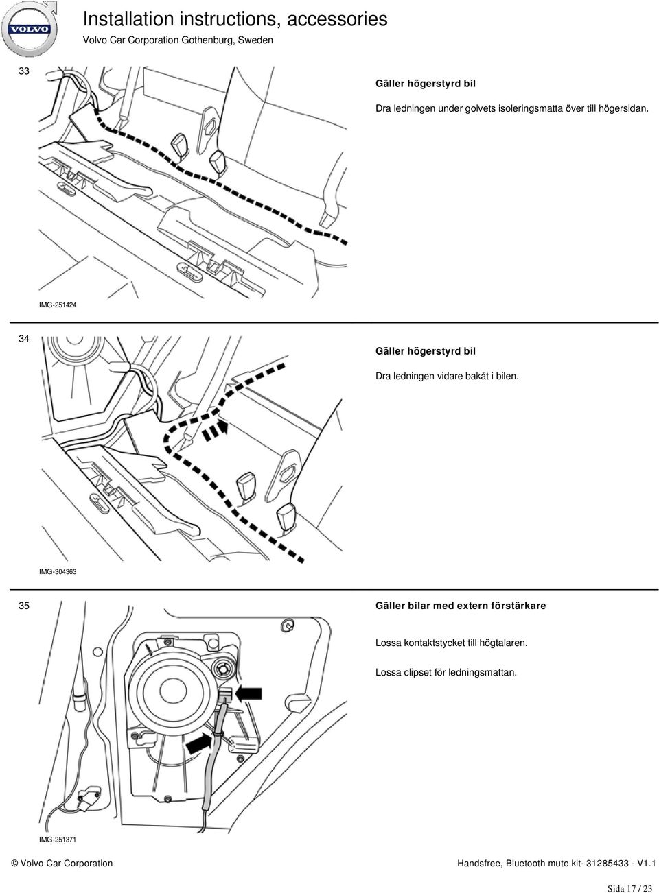 IMG-251424 34 Gäller högerstyrd bil Dra ledningen vidare bakåt i bilen.