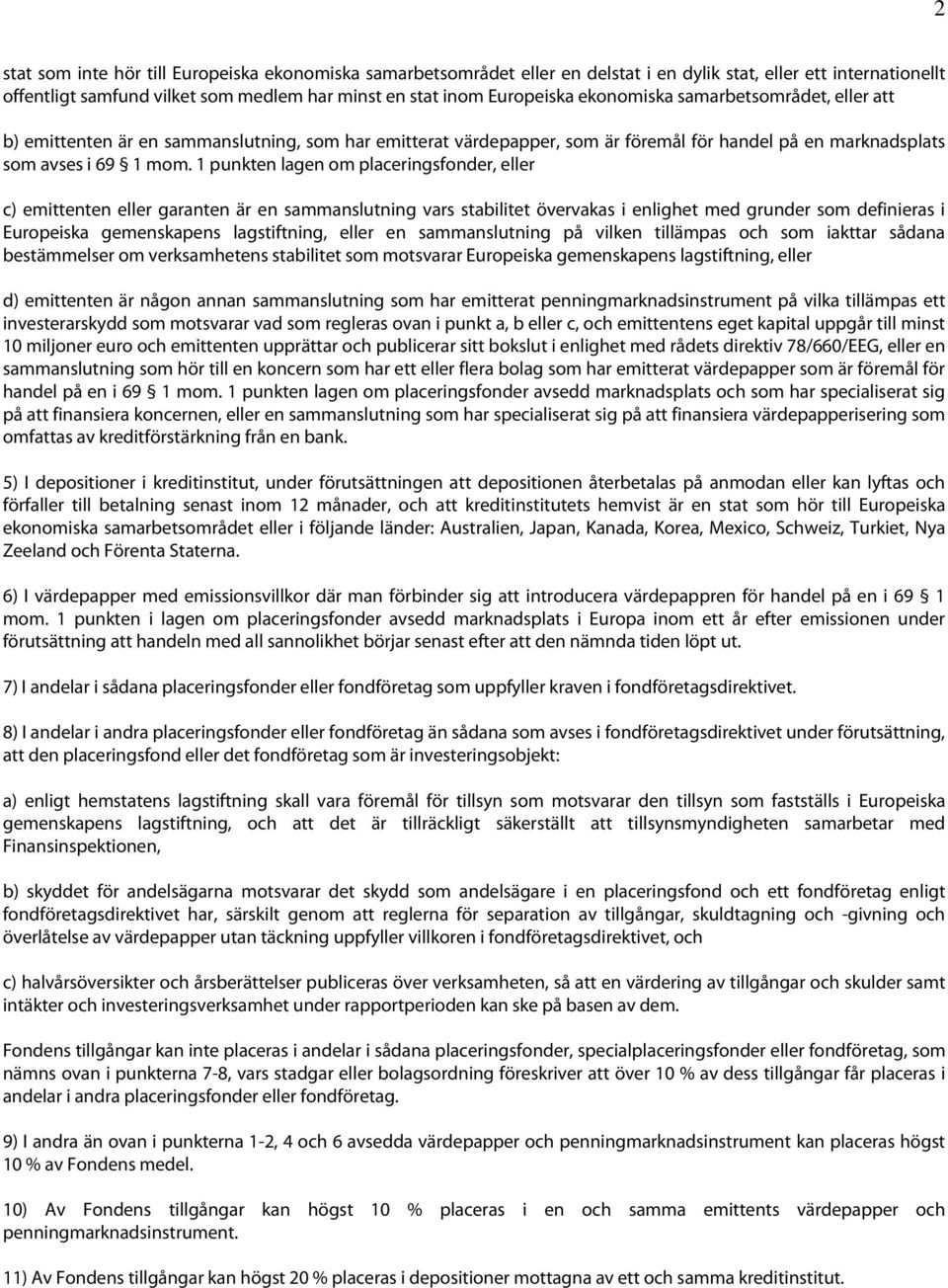 1 punkten lagen om placeringsfonder, eller c) emittenten eller garanten är en sammanslutning vars stabilitet övervakas i enlighet med grunder som definieras i Europeiska gemenskapens lagstiftning,