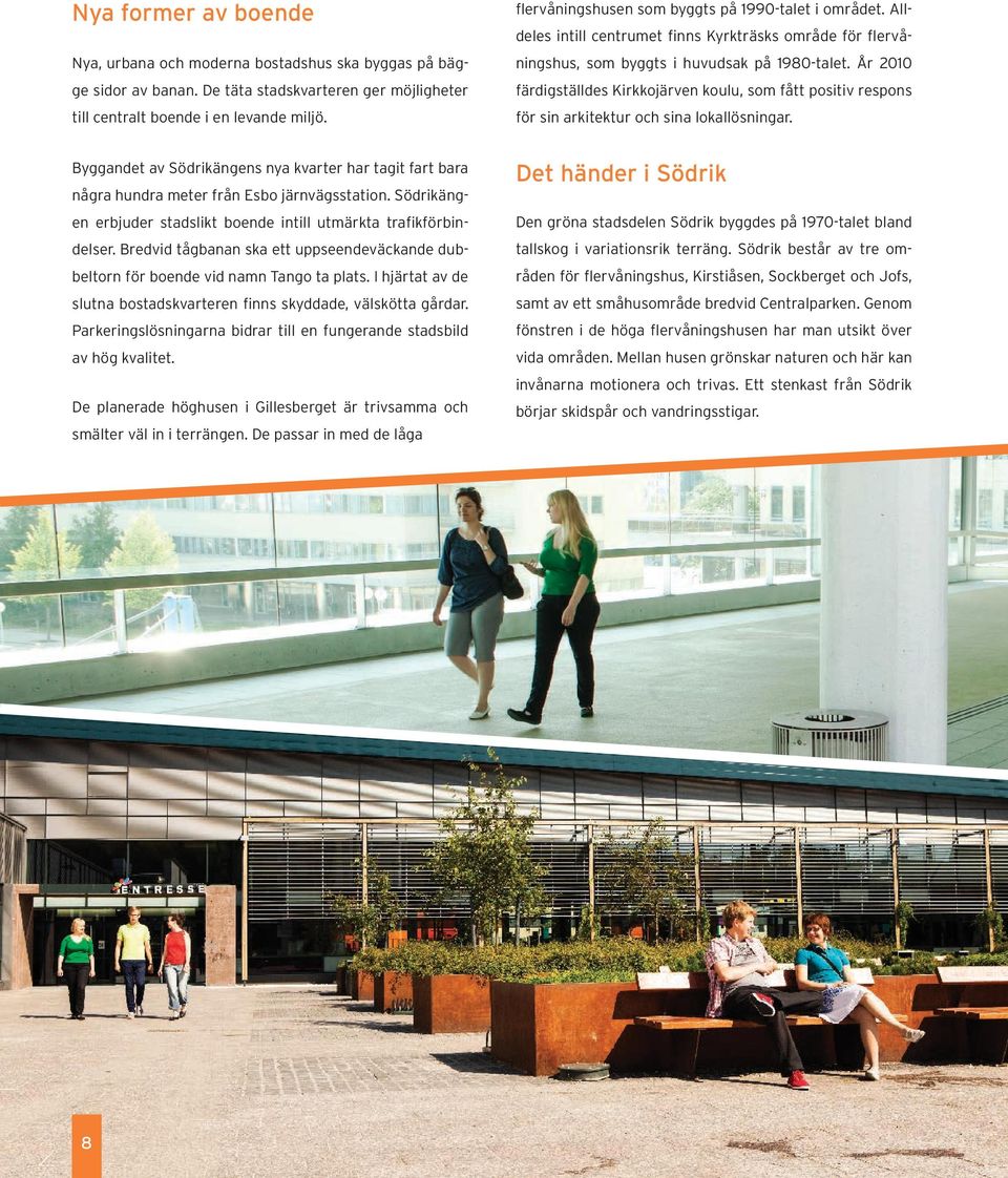 År 2010 färdigställdes Kirkkojärven koulu, som fått positiv respons för sin arkitektur och sina lokallösningar.