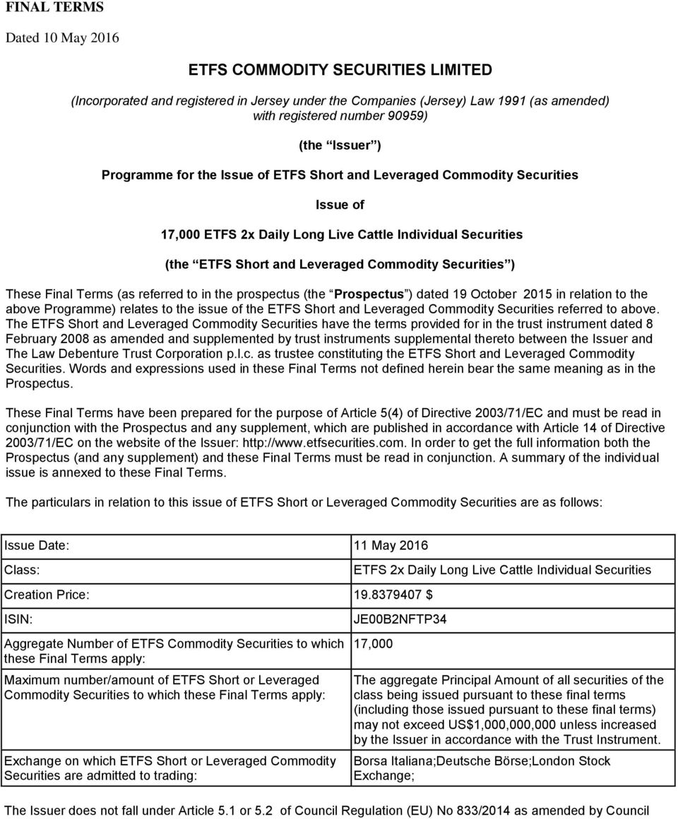 These Final Terms (as referred to in the prospectus (the Prospectus ) dated 19 October 2015 in relation to the above Programme) relates to the issue of the ETFS Short and Leveraged Commodity