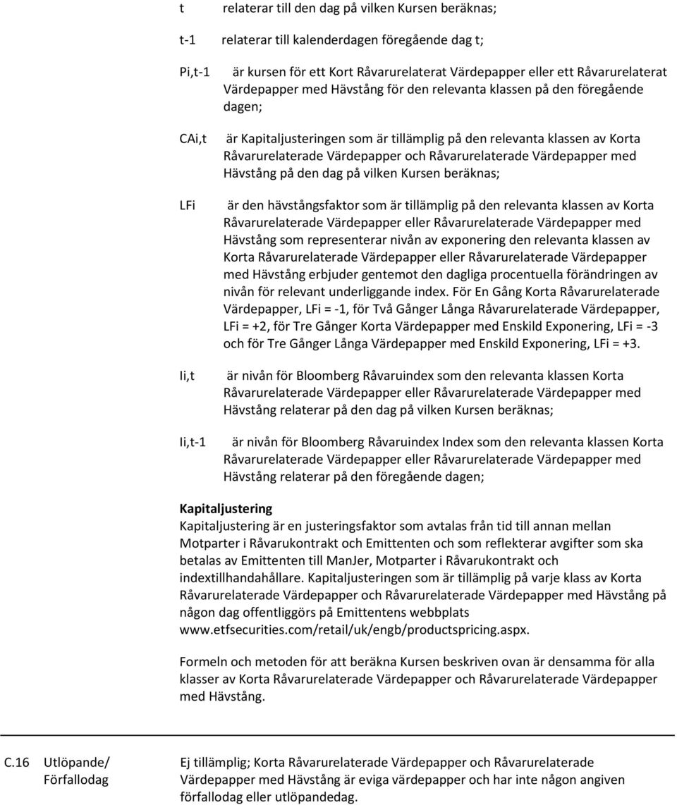 Råvarurelaterade Värdepapper med Hävstång på den dag på vilken Kursen beräknas; är den hävstångsfaktor som är tillämplig på den relevanta klassen av Korta Råvarurelaterade Värdepapper eller