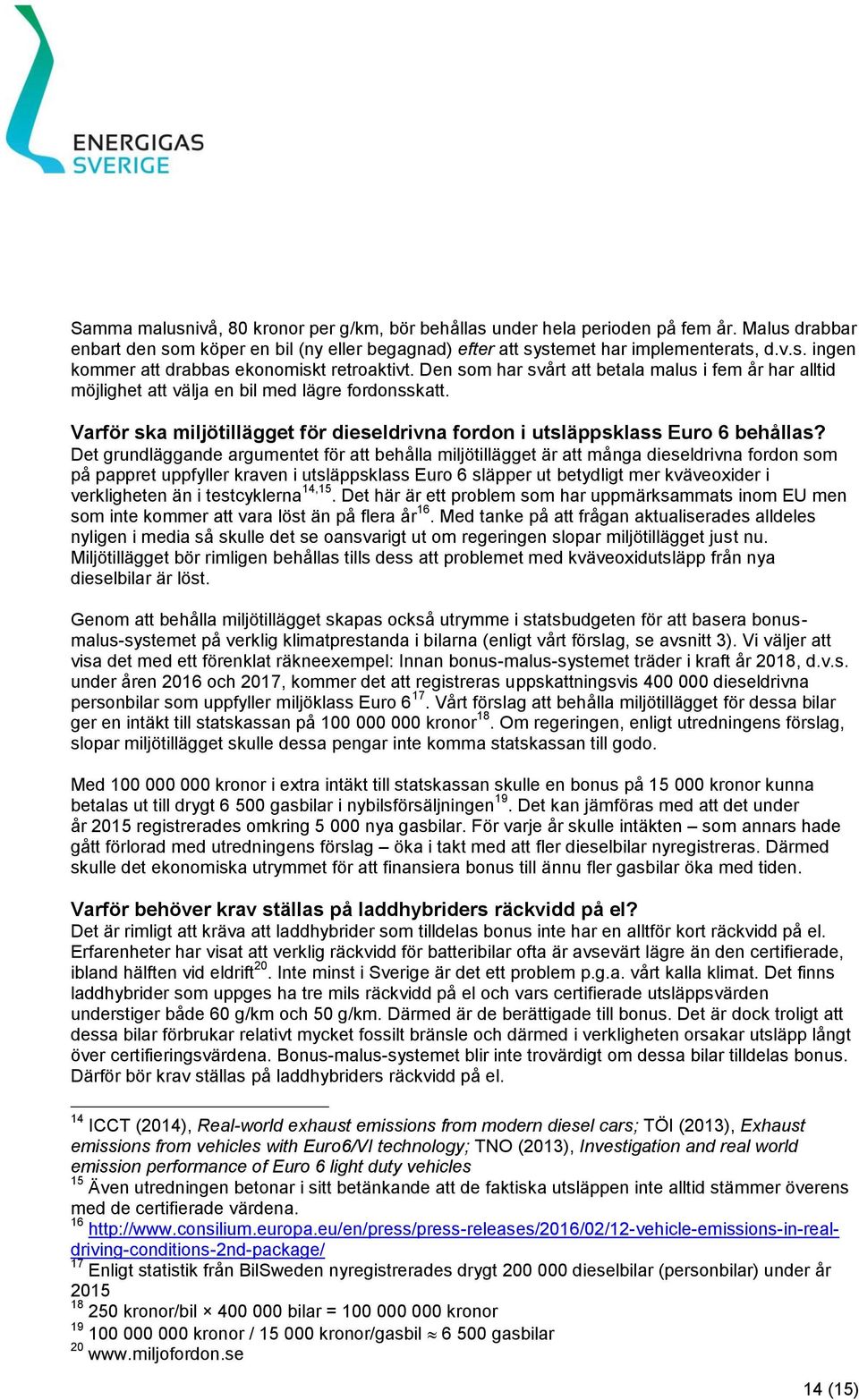 Det grundläggande argumentet för att behålla miljötillägget är att många dieseldrivna fordon som på pappret uppfyller kraven i utsläppsklass Euro 6 släpper ut betydligt mer kväveoxider i verkligheten