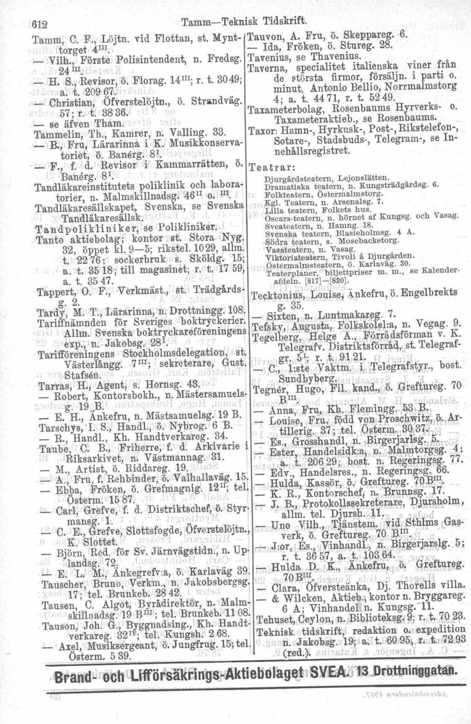 största fi~rnor, ~örsäljn. i parti o.. "L.:"a,',lt. (209.(!71.h'DI '<ilj) minut, Antomo Bellio, Norrmalmstorg ","",l.chrisilian; 0fverstelQjtn., ö. Strandväg. 4; a. t. 4471, r. t. 5249. :.