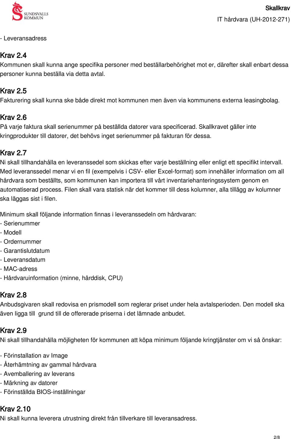 7 Ni skall tillhandahålla en leveranssedel som skickas efter varje beställning eller enligt ett specifikt intervall.