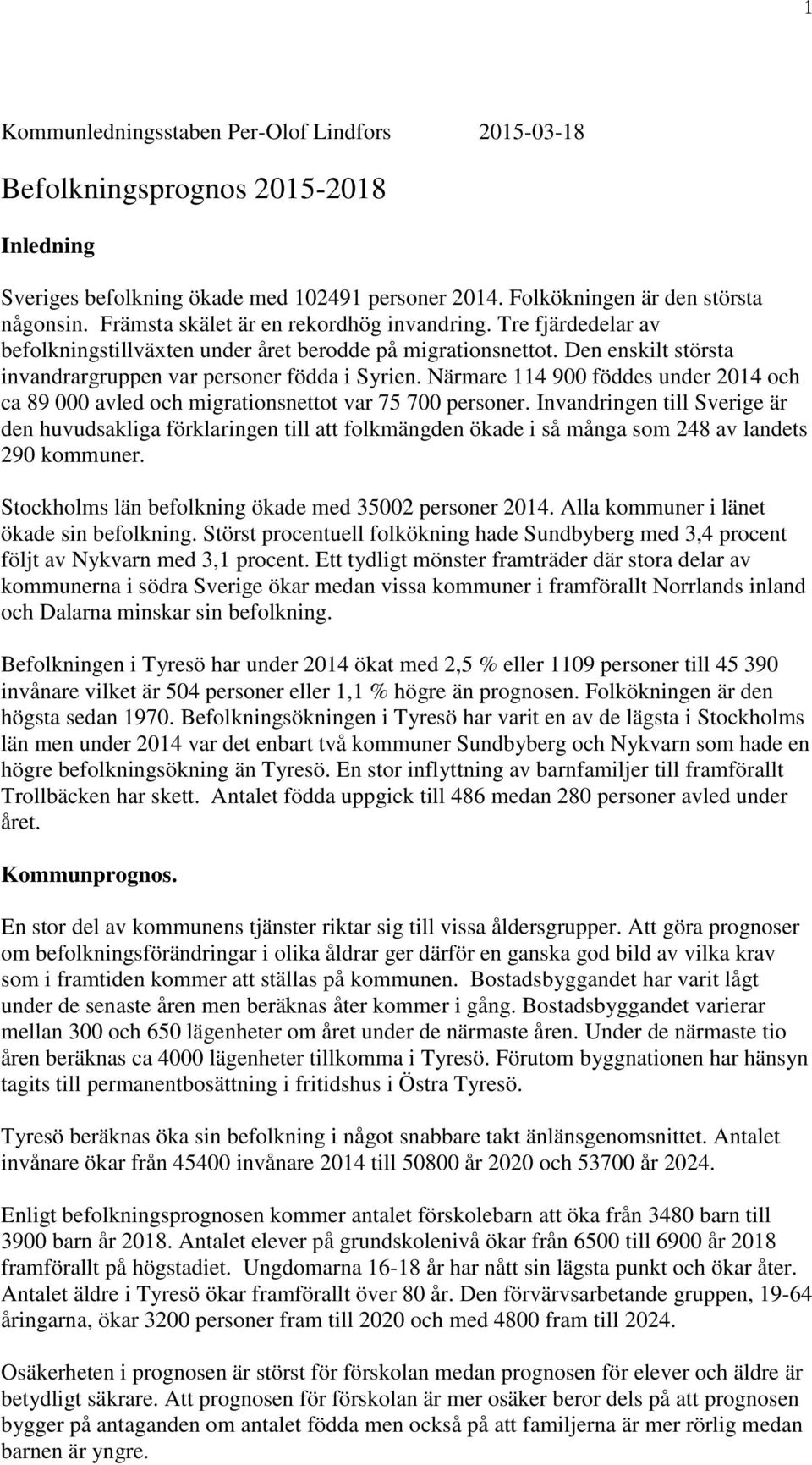 Närmare 114 900 föddes under 2014 och ca 89 000 avled och migrationsnettot var 75 700 personer.