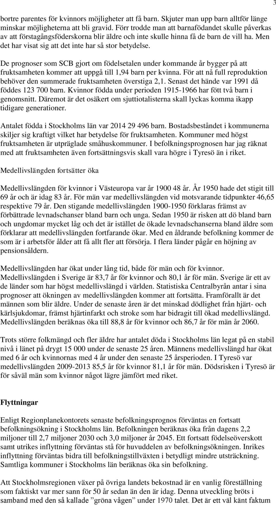 De prognoser som SCB gjort om födelsetalen under kommande år bygger på att fruktsamheten kommer att uppgå till 1,94 barn per kvinna.