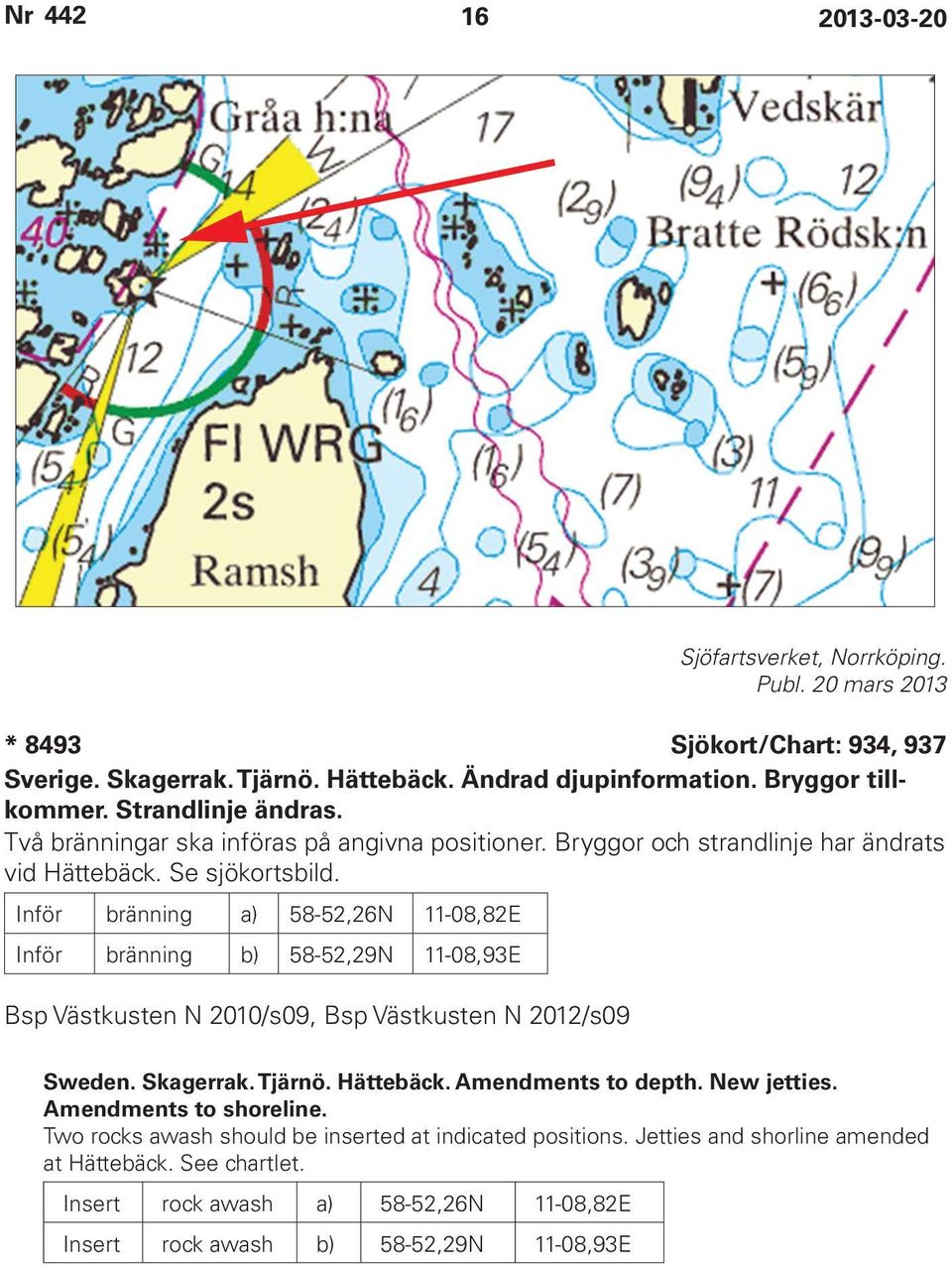 Inför bränning a) 58-52,26N 11-08,82E Inför bränning b) 58-52,29N 11-08,93E Bsp Västkusten N 2010/s09, Bsp Västkusten N 2012/s09 Sweden. Skagerrak. Tjärnö. Hättebäck.