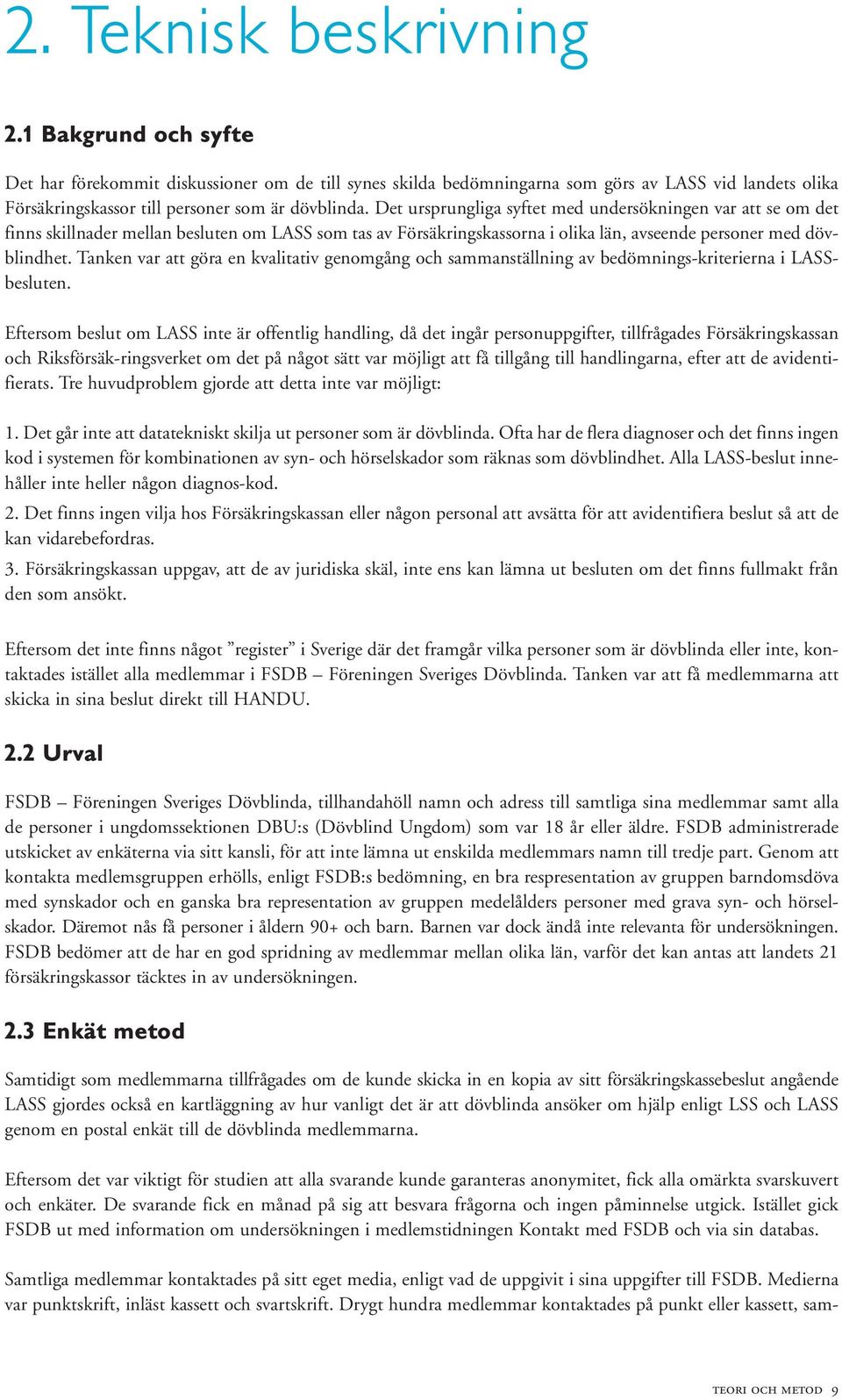 Tanken var att göra en kvalitativ genomgång och sammanställning av bedömnings-kriterierna i LASSbesluten.