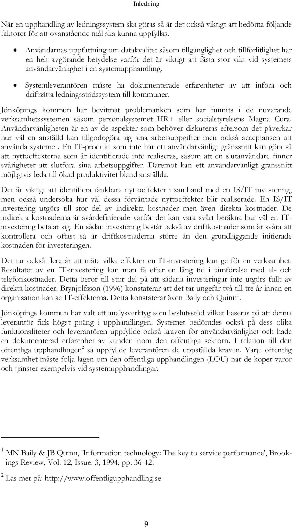 systemupphandling. Systemleverantören måste ha dokumenterade erfarenheter av att införa och driftsätta ledningsstödssystem till kommuner.