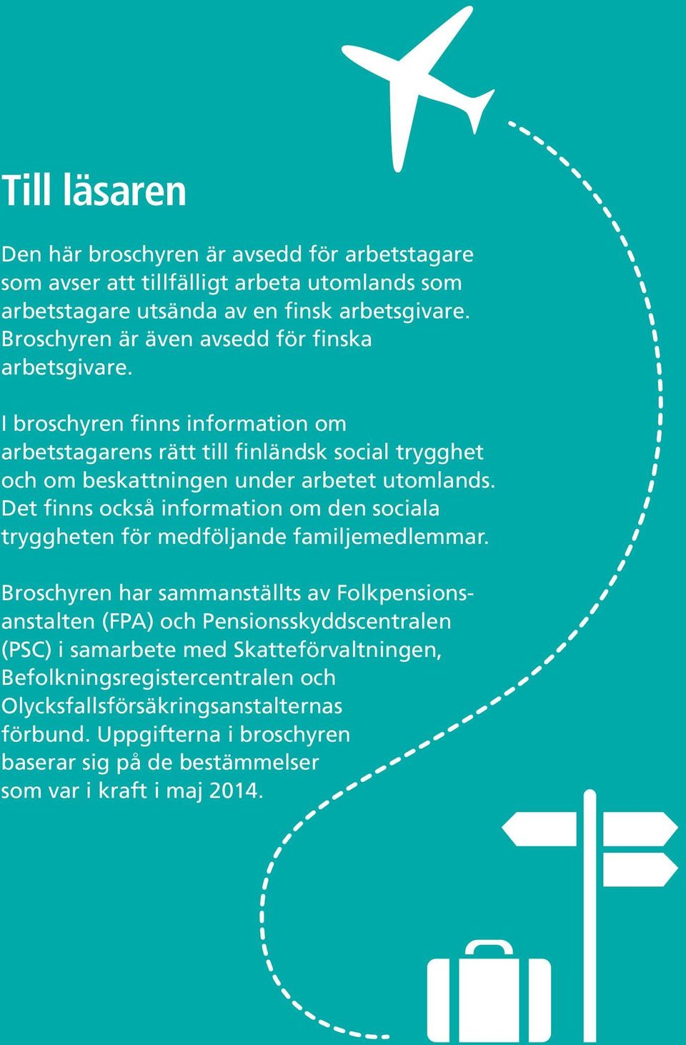 I broschyren finns information om arbetstagarens rätt till finländsk social trygghet och om beskattningen under arbetet utomlands.