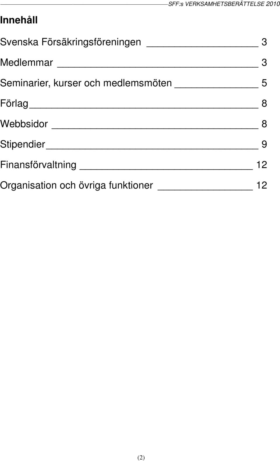 medlemsmöten 5 Förlag 8 Webbsidor 8 Stipendier