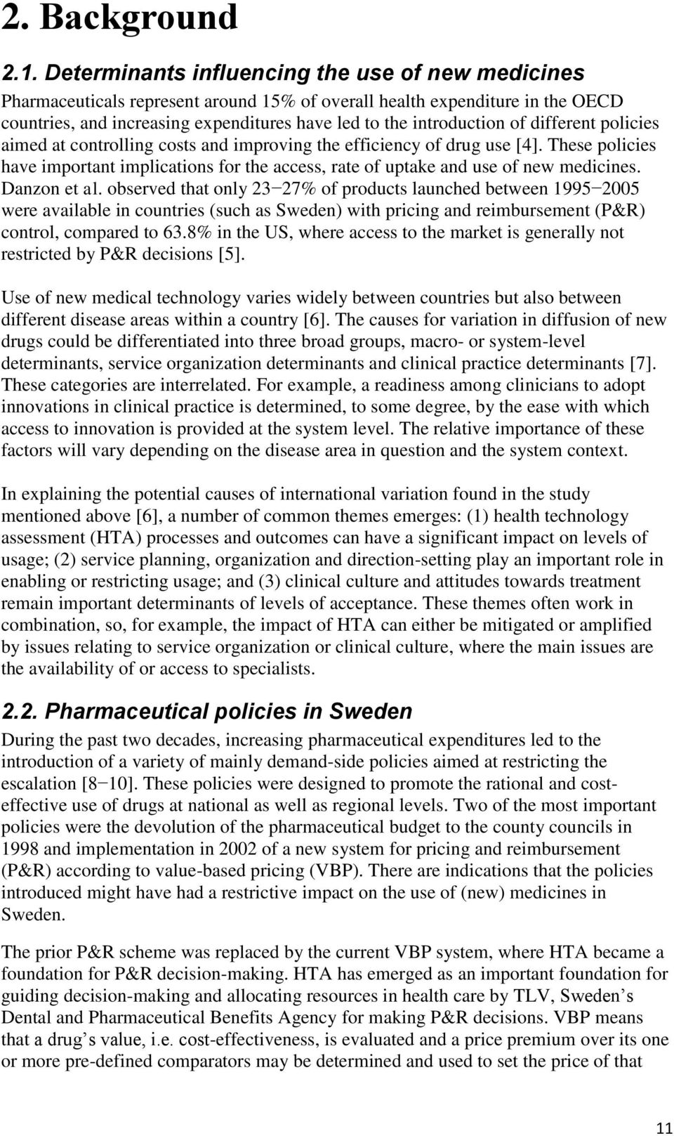 different policies aimed at controlling costs and improving the efficiency of drug use [4]. These policies have important implications for the access, rate of uptake and use of new medicines.