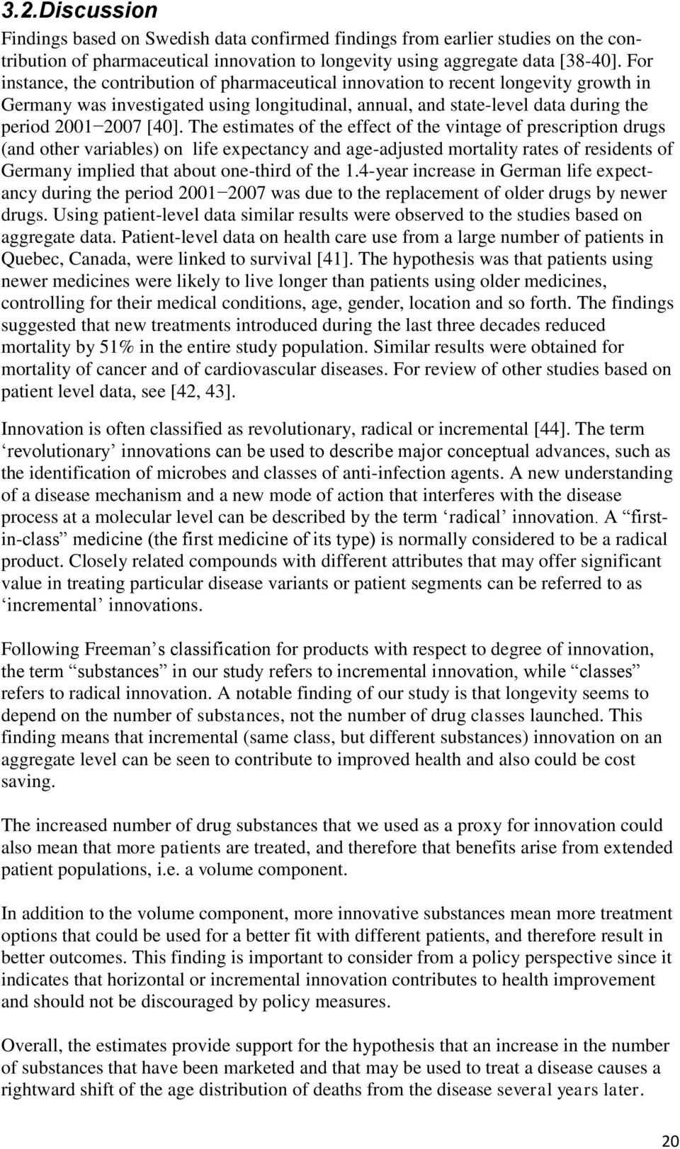 The estimates of the effect of the vintage of prescription drugs (and other variables) on life expectancy and age-adjusted mortality rates of residents of Germany implied that about one-third of the