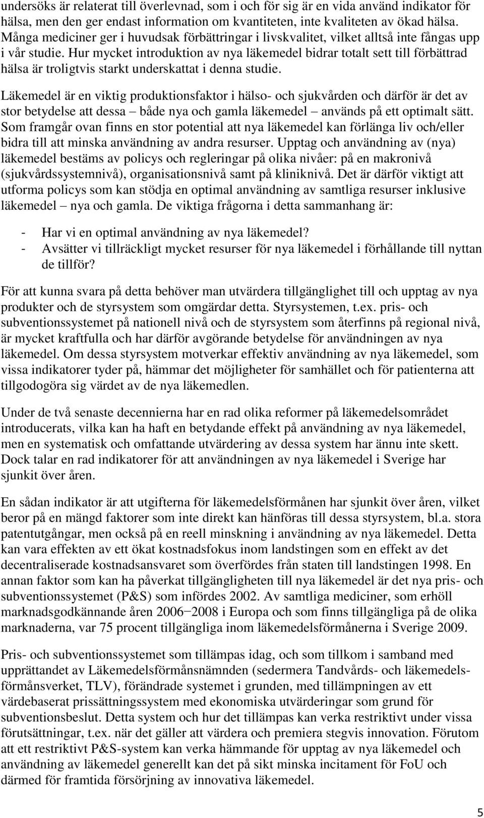 Hur mycket introduktion av nya läkemedel bidrar totalt sett till förbättrad hälsa är troligtvis starkt underskattat i denna studie.