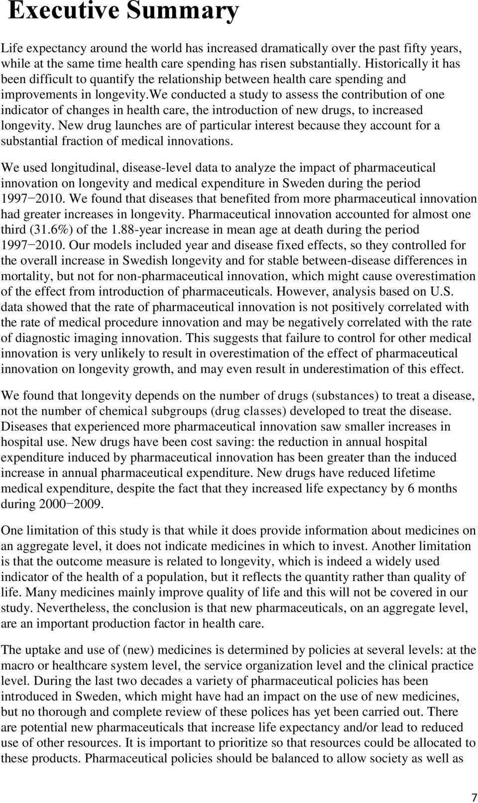 we conducted a study to assess the contribution of one indicator of changes in health care, the introduction of new drugs, to increased longevity.