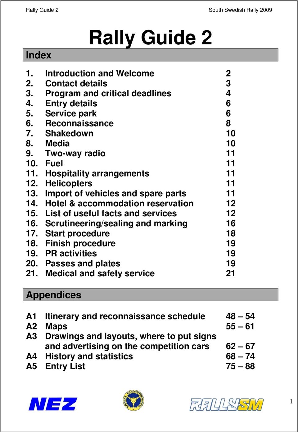 List of useful facts and services 12 16. Scrutineering/sealing and marking 16 17. Start procedure 18 18. Finish procedure 19 19. PR activities 19 20. Passes and plates 19 21.