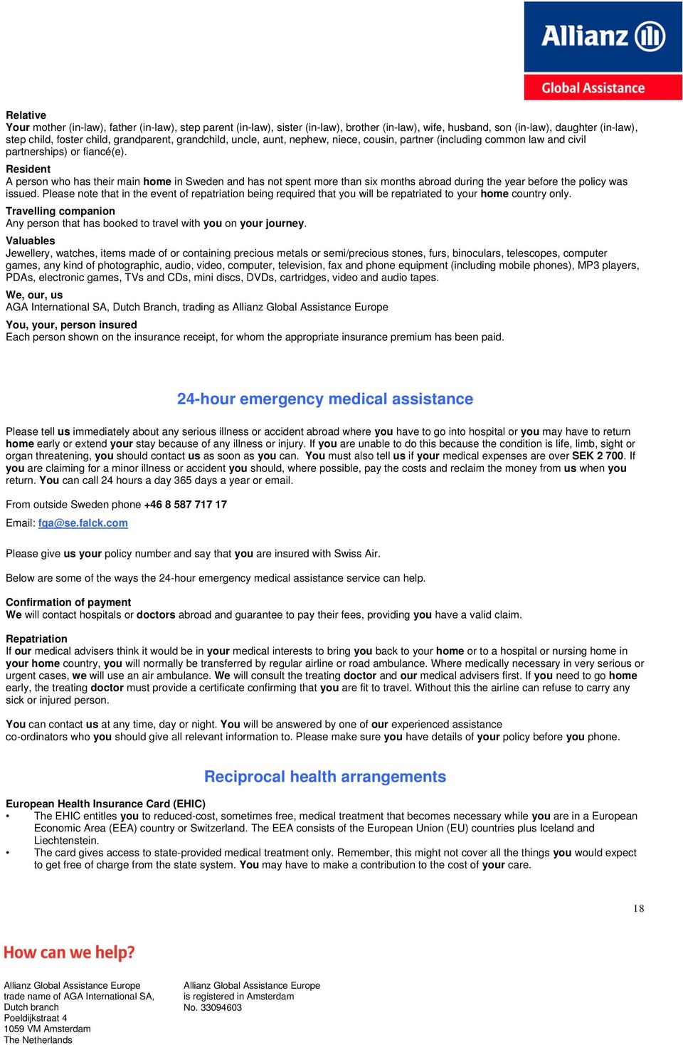 Resident A person who has their main home in Sweden and has not spent more than six months abroad during the year before the policy was issued.