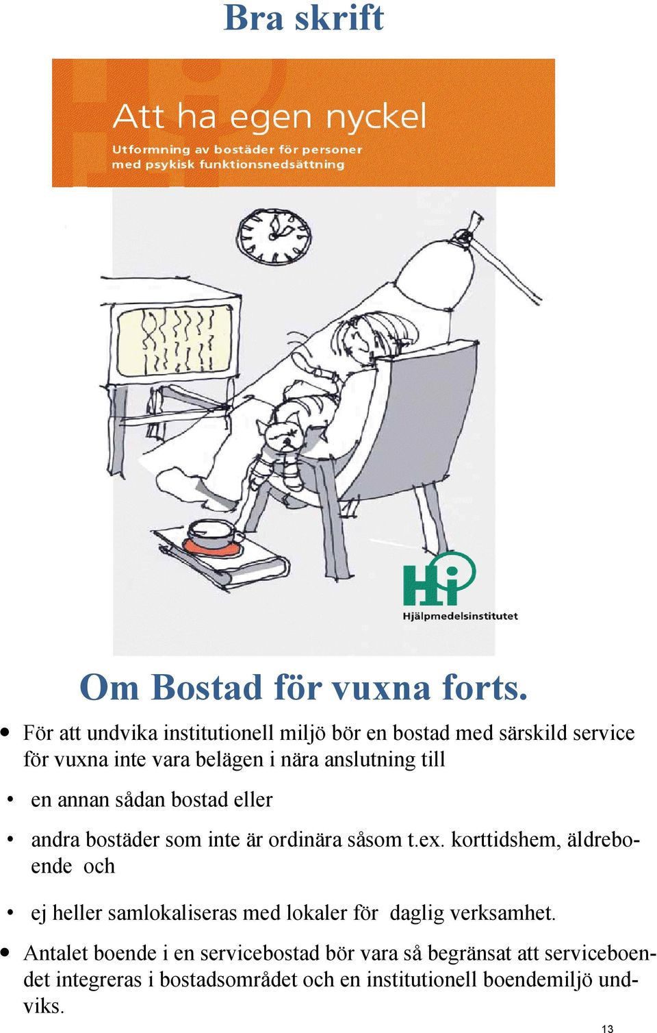 till en annan sådan bostad eller andra bostäder som inte är ordinära såsom t.ex.