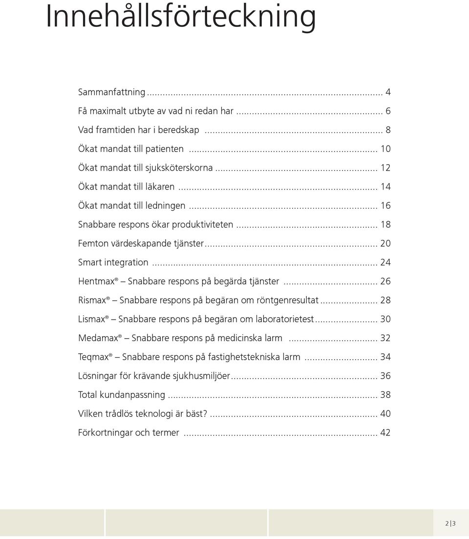 .. 24 Hentmax Snabbare respons på begärda tjänster... 26 Rismax Snabbare respons på begäran om röntgenresultat... 28 Lismax Snabbare respons på begäran om laboratorietest.