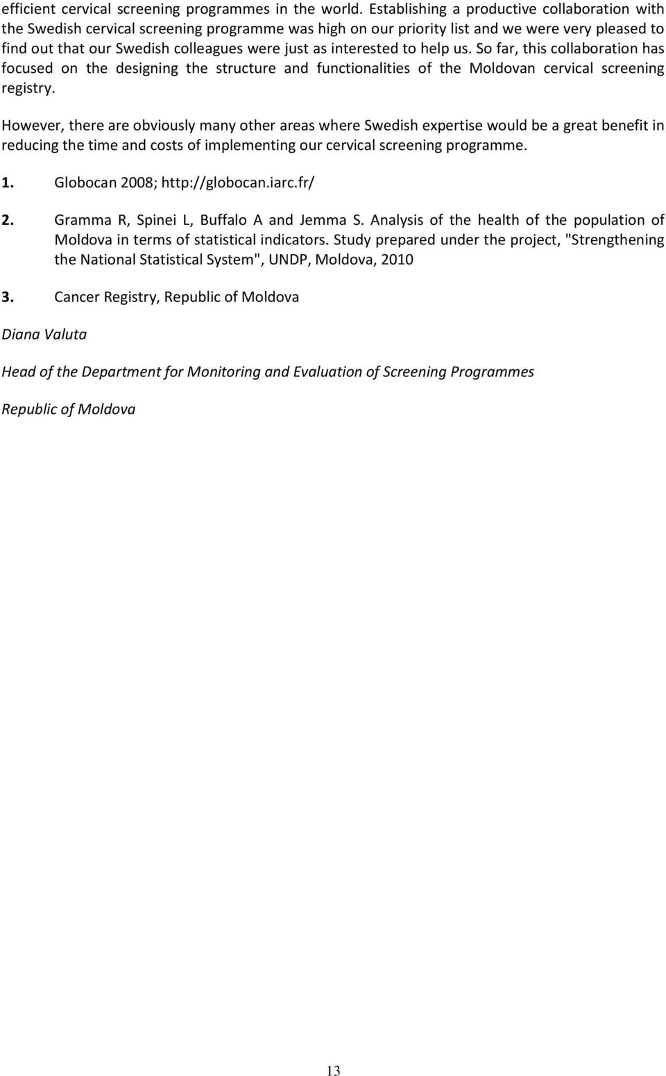 interested to help us. So far, this collaboration has focused on the designing the structure and functionalities of the Moldovan cervical screening registry.