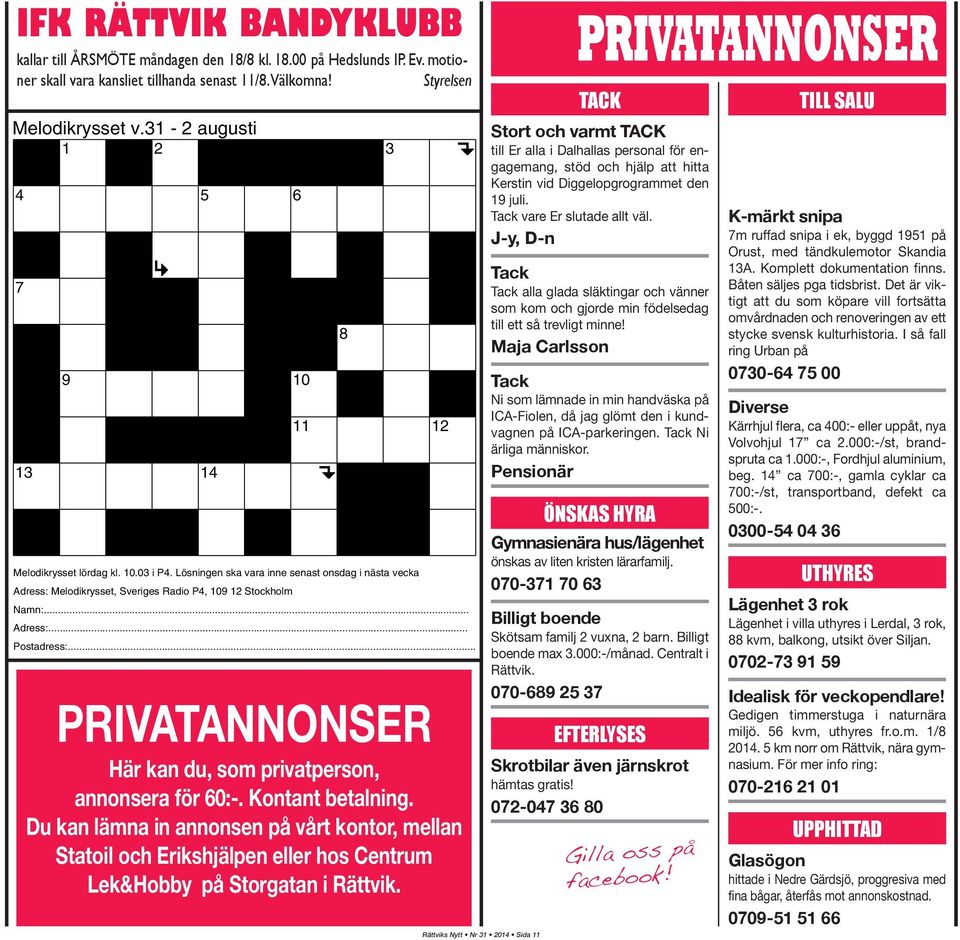 .. Adress:... Postadress:... PRIVATANNONSER Här kan du, som privatperson, annonsera för 60:-. Kontant betalning.