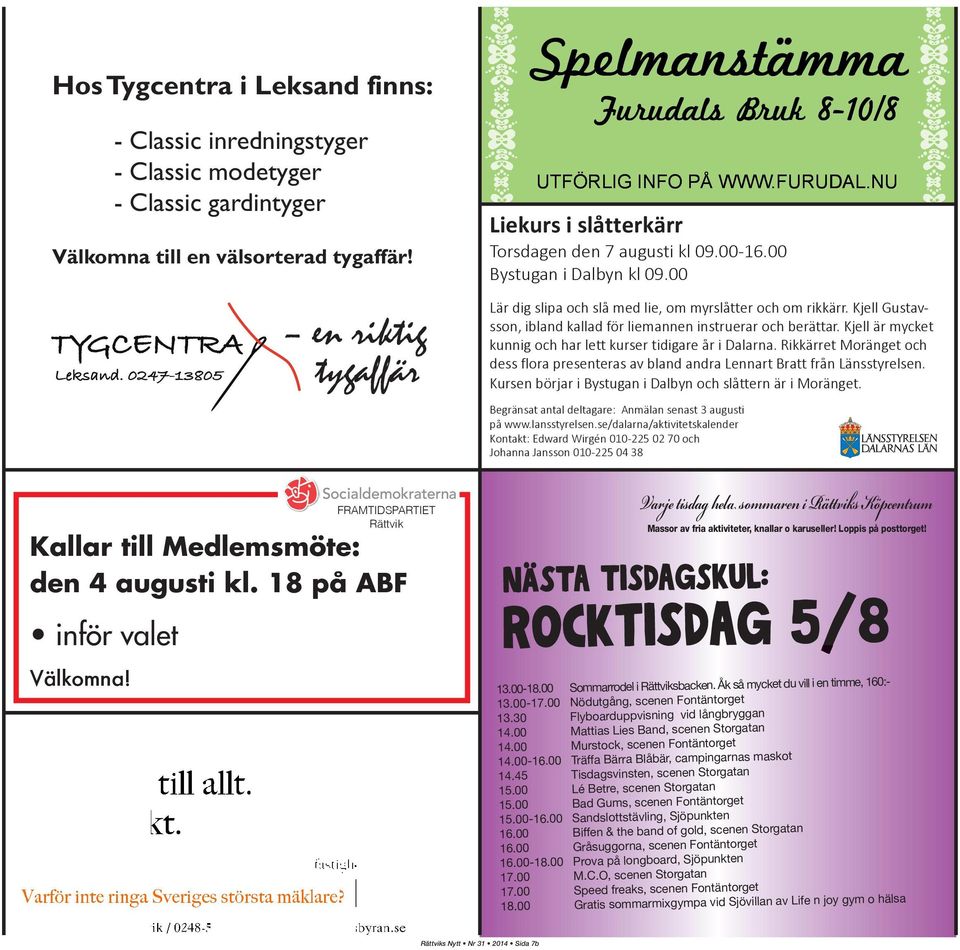 FURUDAL.NU Liekurs i slåtterkärr Torsdagen den 7 augusti kl 09.00-16.00 Bystugan i Dalbyn kl 09.00 Lär dig slipa och slå med lie, om myrslåtter och om rikkärr.