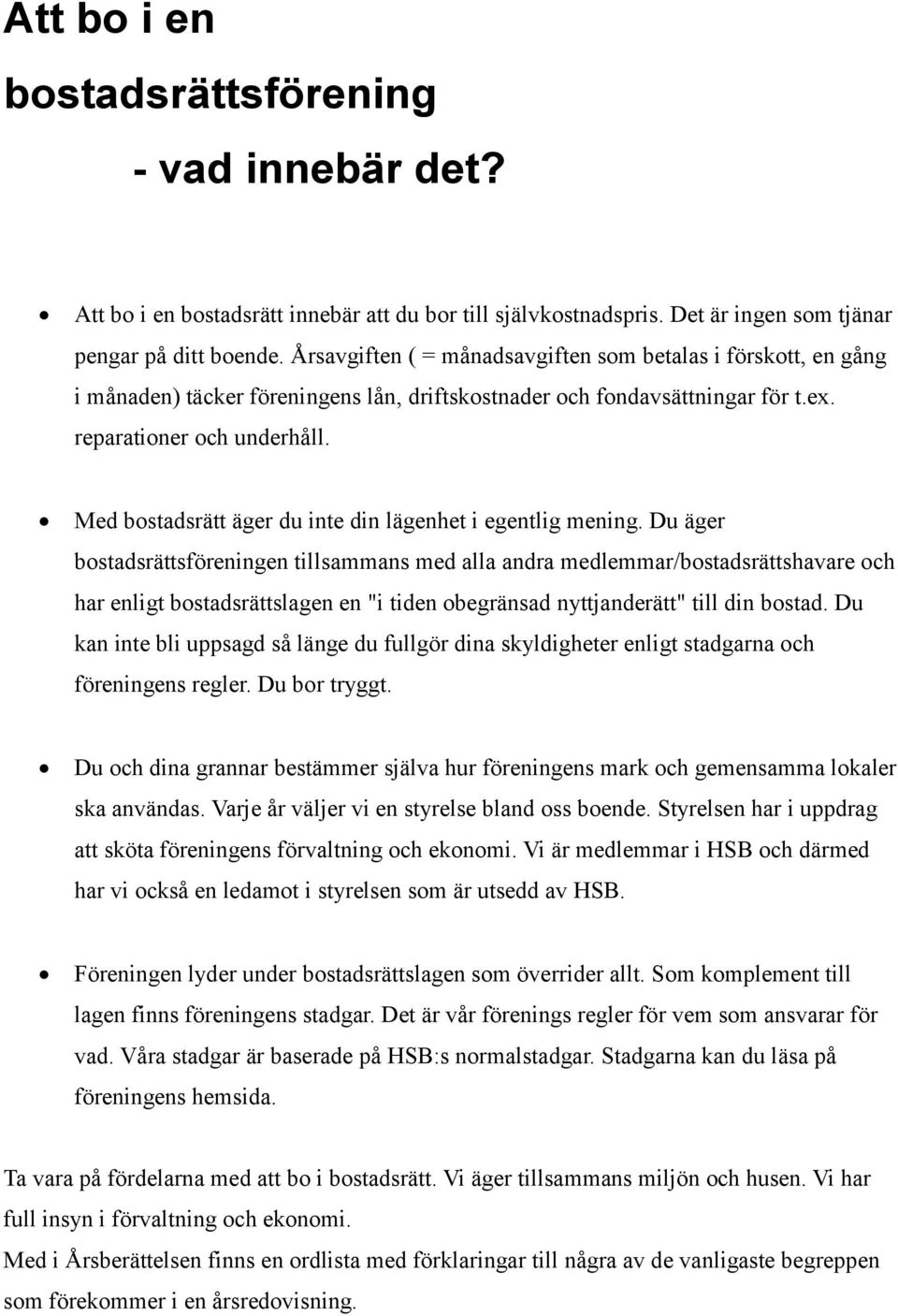 Med bostadsrätt äger du inte din lägenhet i egentlig mening.