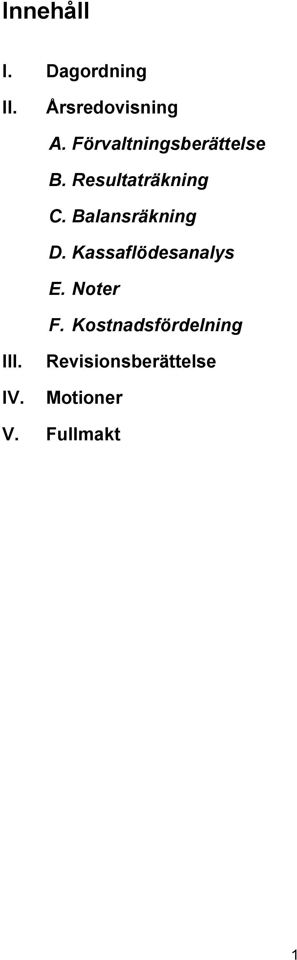 Balansräkning D. Kassaflödesanalys E. Noter F.