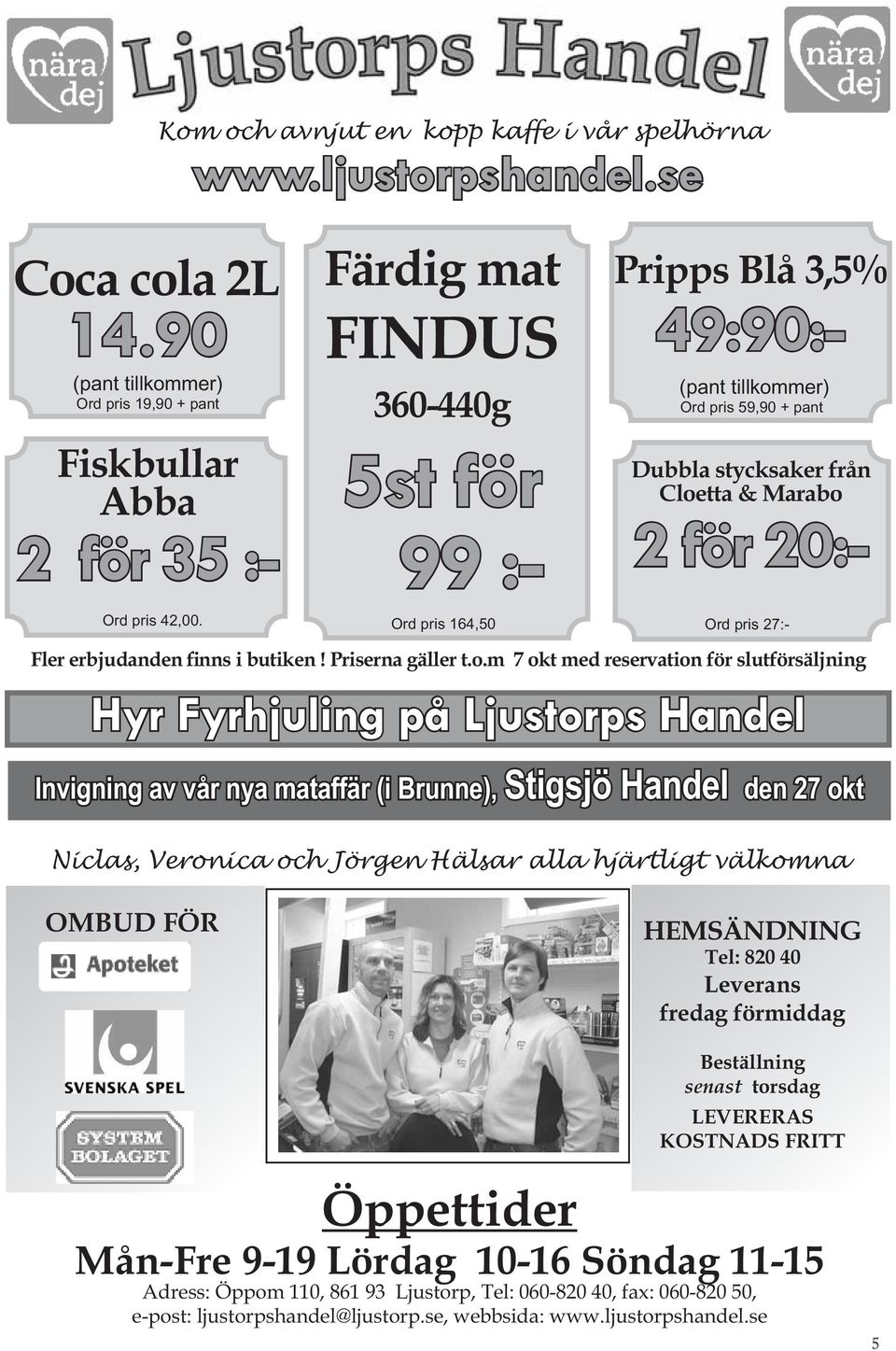 erbjudanden finns i butiken! Priserna gäller t.o.