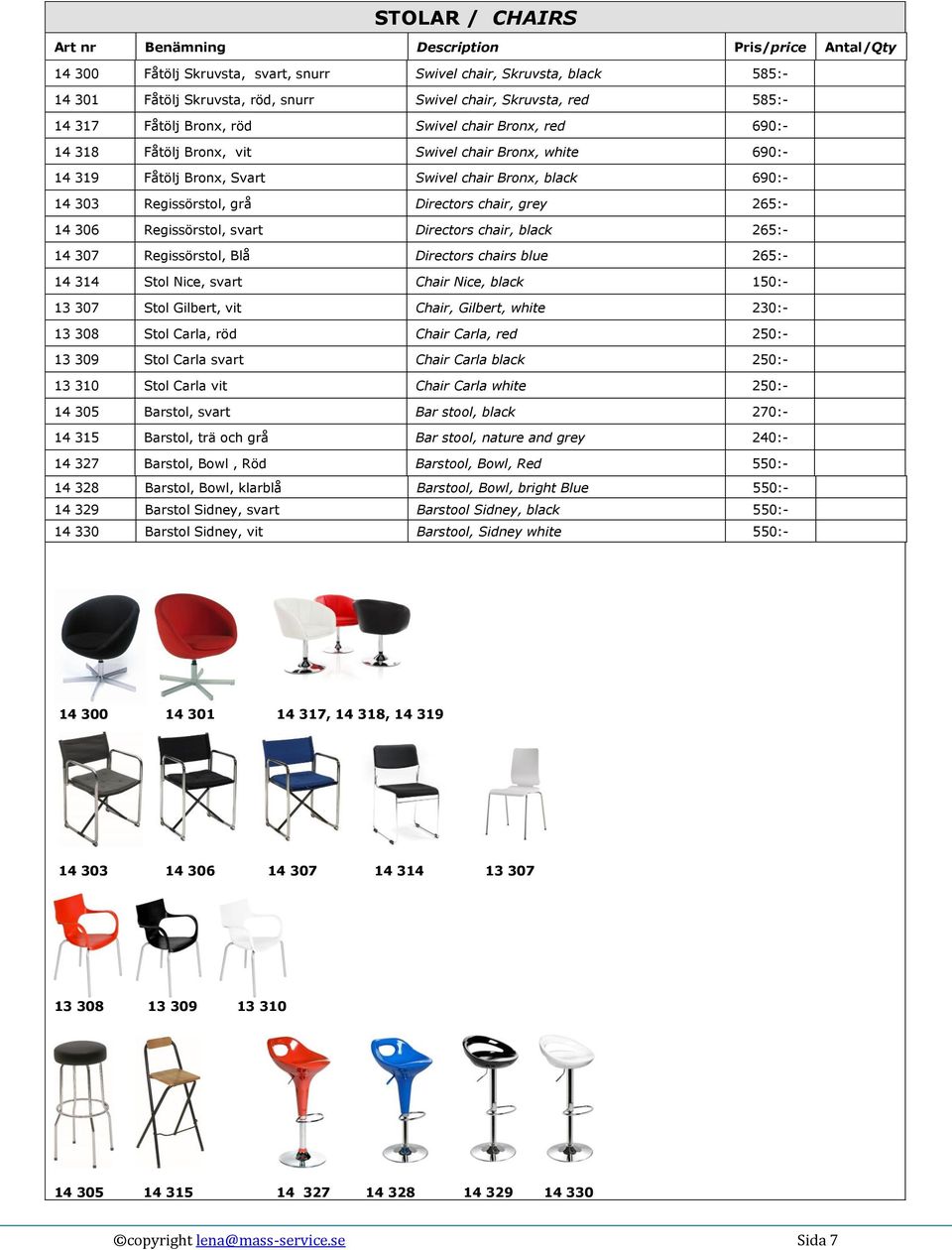 Regissörstol, grå Directors chair, grey 265:- 14 306 Regissörstol, svart Directors chair, black 265:- 14 307 Regissörstol, Blå Directors chairs blue 265:- 14 314 Stol Nice, svart Chair Nice, black