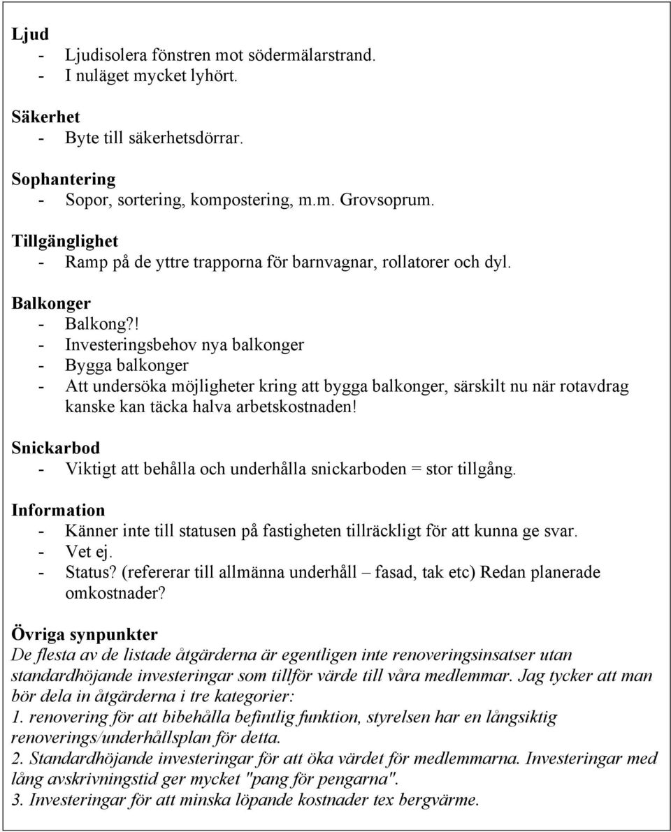 ! - Investeringsbehov nya balkonger - Bygga balkonger - Att undersöka möjligheter kring att bygga balkonger, särskilt nu när rotavdrag kanske kan täcka halva arbetskostnaden!