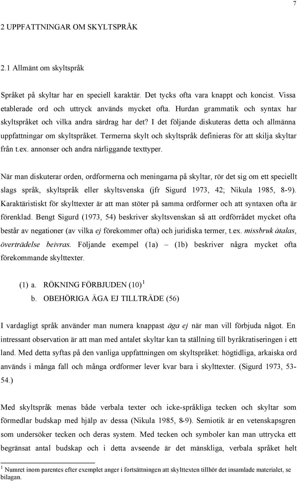 Termerna skylt och skyltspråk definieras för att skilja skyltar från t.ex. annonser och andra närliggande texttyper.