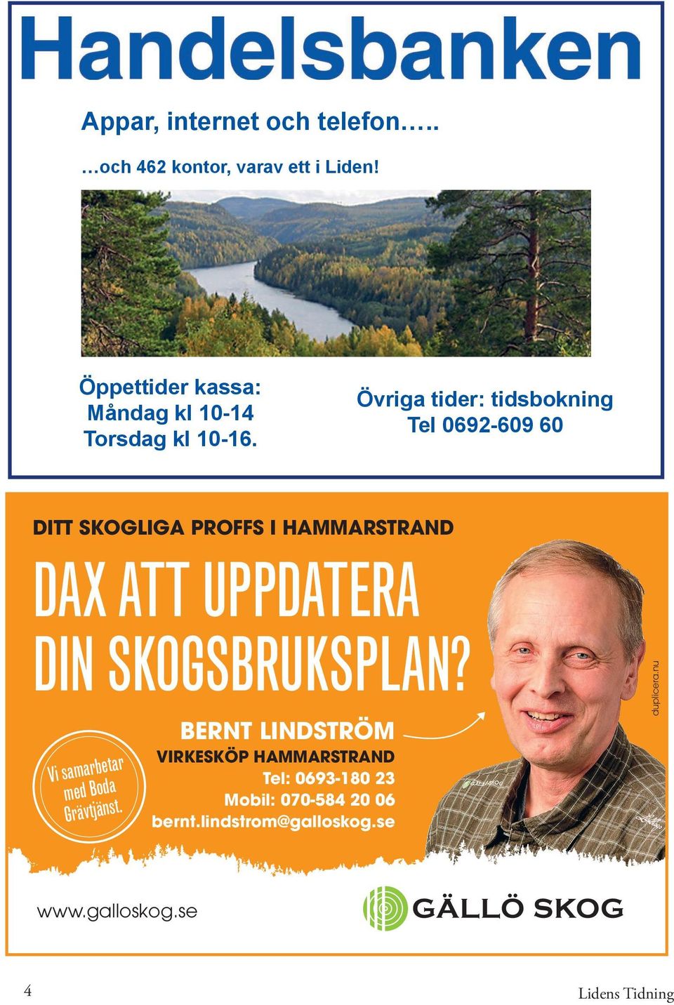 Övriga tider: tidsbokning Tel 0692-609 60 DITT SKOGLIGA PROFFS I HAMMARSTRAND DAX ATT UPPDATERA DIN