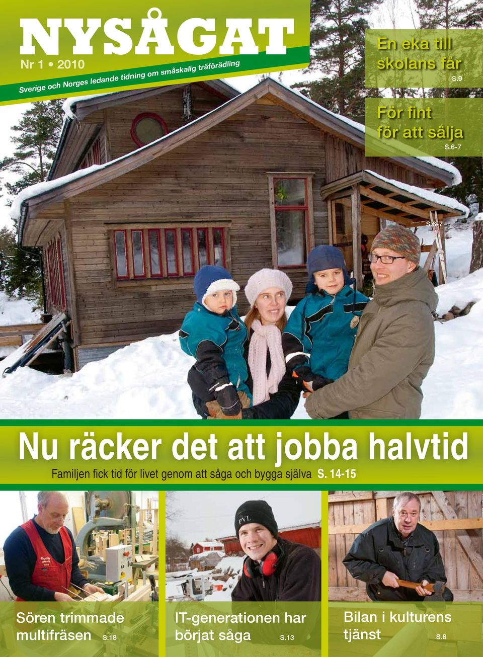 6-7 Nu räcker det att jobba halvtid Familjen fick tid för livet genom att såga och