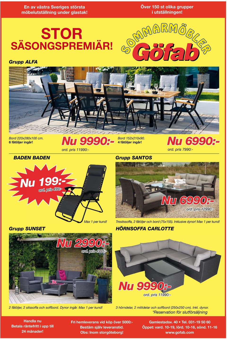 Grupp SUNSET Tresitssoffa, 2 fåtöljer bord (75x155). Inklusive dynor! Max 1 per kund! HÖRNSOFFA CARLOTTE Nu 2990:ord. pris 4995:- Nu 9990:ord. pris 11990:- 2 fåtöljer, 2 sitssoffa soffbord.