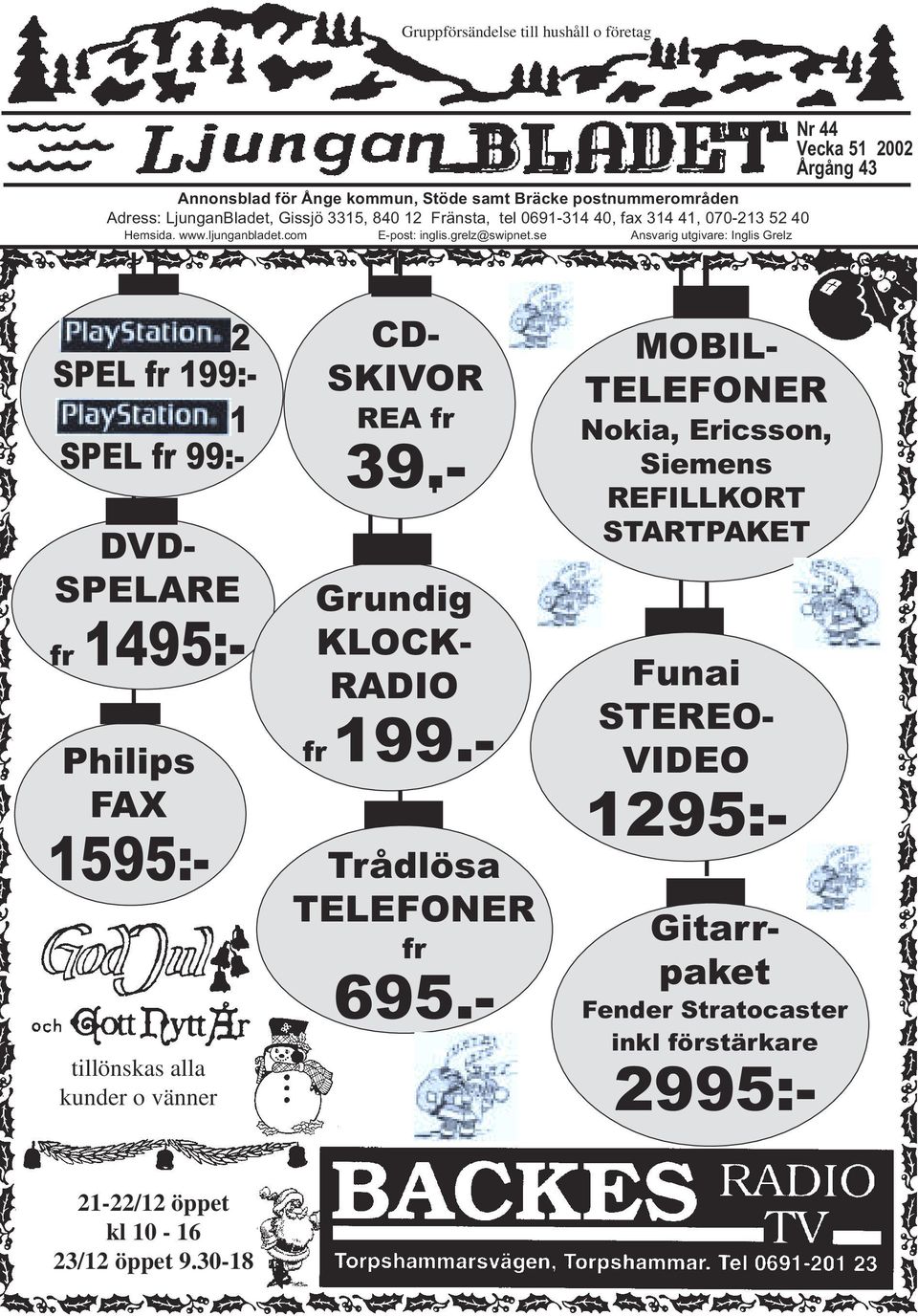 se Ansvarig utgivare: Inglis Grelz Nr 44 Vecka 51 2002 Årgång 43 Philips FAX 1595:- DVD- SPELARE fr 1495:- tillönskas alla kunder o vänner CD- SKIVOR REA fr 39.