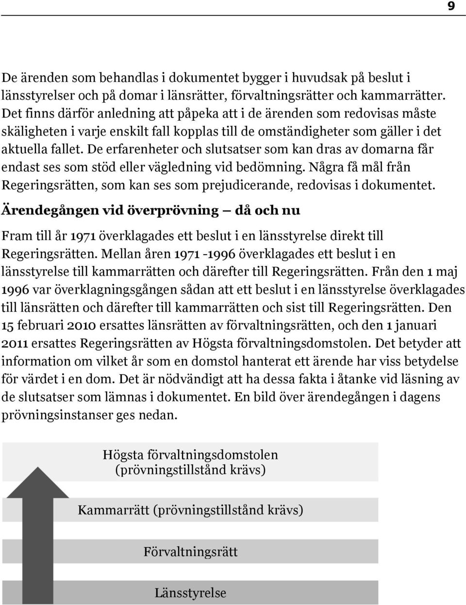 De erfarenheter och slutsatser som kan dras av domarna får endast ses som stöd eller vägledning vid bedömning.