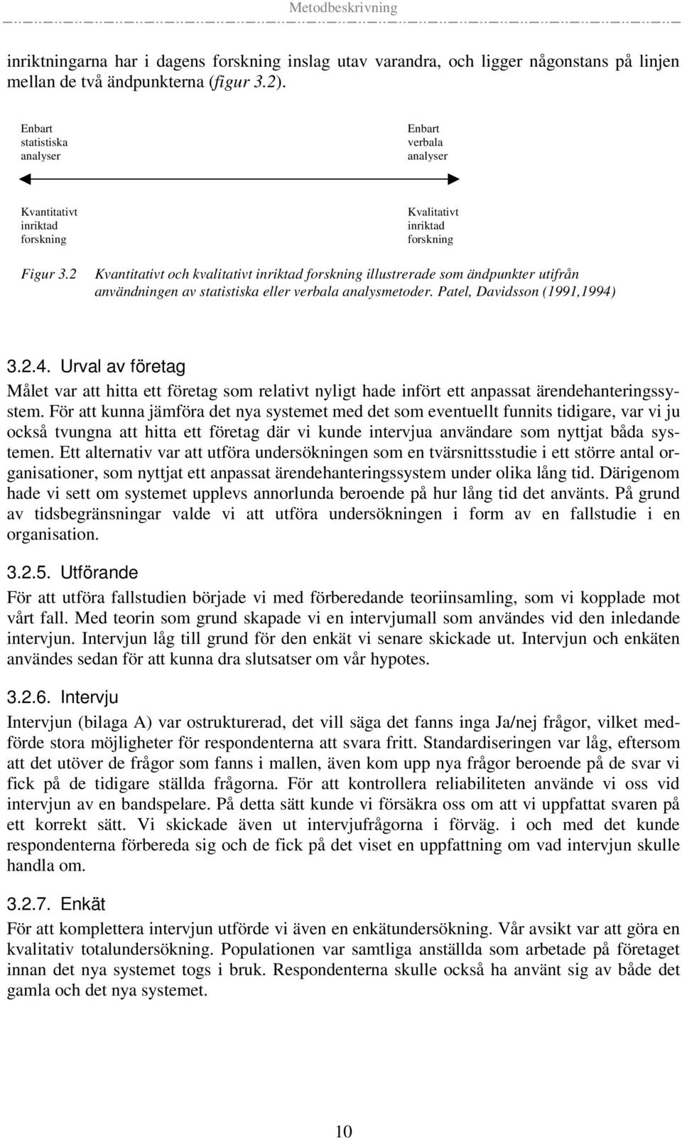 2 Kvalitativt inriktad forskning Kvantitativt och kvalitativt inriktad forskning illustrerade som ändpunkter utifrån användningen av statistiska eller verbala analysmetoder.