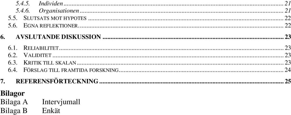 .. 23 6.3. KRITIK TILL SKALAN... 23 6.4. FÖRSLAG TILL FRAMTIDA FORSKNING... 24 7.