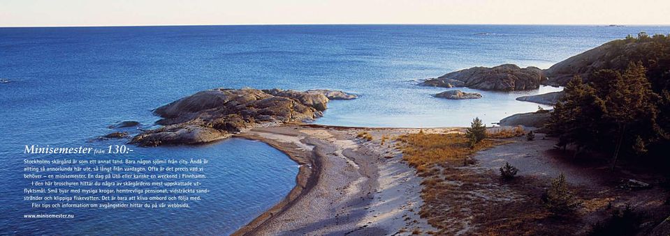 En dag på Utö eller kanske en weekend i Finnhamn. I den här broschyren hittar du några av skärgårdens mest uppskattade utflyktsmål.