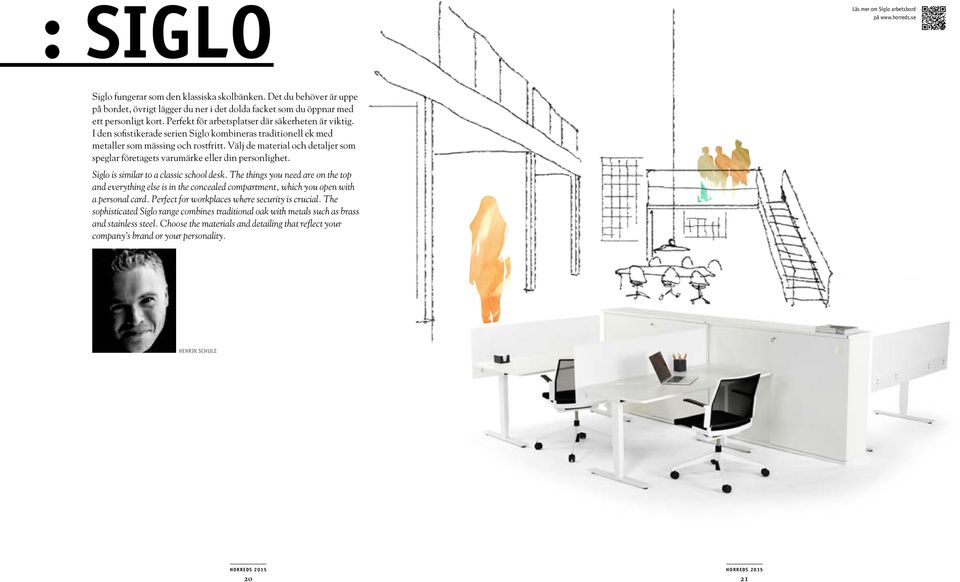Välj de material och detaljer som speglar företagets varumärke eller din personlighet. Siglo is similar to a classic school desk.