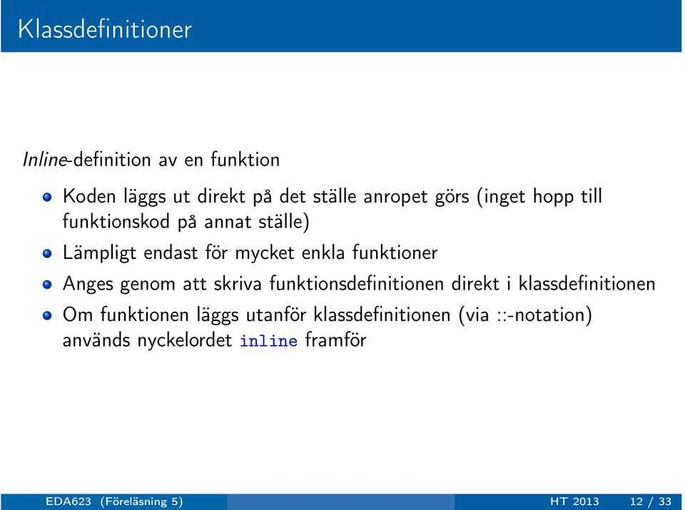 genom att skriva funktionsdefinitionen direkt i klassdefinitionen Om funktionen läggs utanför